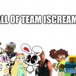 All of Team Iscream