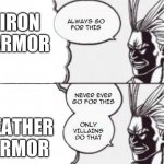 imagine making leather armor first | IRON ARMOR; LEATHER ARMOR | image tagged in all might | made w/ Imgflip meme maker