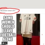 For sale on gumtree | SOME WOMEN SHOULD LEAVE FOOTBALL ALONE | image tagged in wtd,lfc,mufc,liverpool,manchester united | made w/ Imgflip meme maker