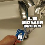 and i just roasted myself | ALL THE GIRLS WALKING TOWARDS ME; ME | image tagged in uno reverse card,memes,i am ugly,women | made w/ Imgflip meme maker