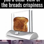 You could achieve the perfect piece of toast | Transparent toaster that gives you a clear view of the breads crispiness | image tagged in gifs,toaster,perfection,i'll take your entire stock,invest | made w/ Imgflip video-to-gif maker