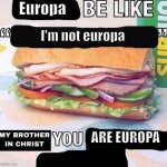 Is europa europa or europa | Europa; I'm not europa; ARE EUROPA | image tagged in brother in christ subway,europe,moon,memes,jupiter | made w/ Imgflip meme maker