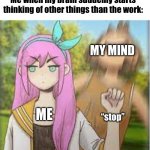 Aubrey punching Kel omori | Me when my brain suddenly starts thinking of other things than the work:; MY MIND; ME; “stop” | image tagged in aubrey punching kel omori,my mind | made w/ Imgflip meme maker