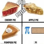 Pies | PIII; PIEEEE | image tagged in pies | made w/ Imgflip meme maker