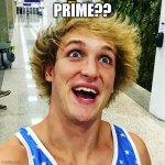 logan paul 2017 | PRIME?? | image tagged in logan paul 2017 | made w/ Imgflip meme maker