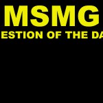 MSMG question of the day