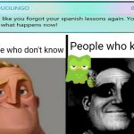 ALWAYS DO YOUR SPANISH LESSON | People who know; People who don't know | image tagged in people who don't know vs people who know,duolingo | made w/ Imgflip meme maker