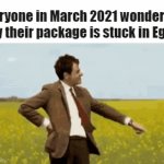 Mr. Bean waiting gif | Everyone in March 2021 wondering why their package is stuck in Egypt | image tagged in gifs | made w/ Imgflip video-to-gif maker