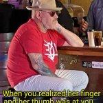 Steve Harwell RIP | When you realized her finger and her thumb was at you... | image tagged in steve harwell rip | made w/ Imgflip meme maker