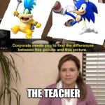 Based on a chat message on a livestream | THE TEACHER | image tagged in corporate needs you to find the differences | made w/ Imgflip meme maker