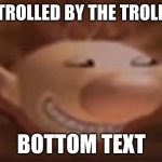 >:) | GET TROLLED BY THE TROLIMAR; BOTTOM TEXT | image tagged in trolimar | made w/ Imgflip meme maker