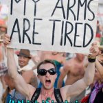 Tired arms | (I think it is obvious,
 put the sign down) | image tagged in my arms are tired,it is obvious,put it down,fun | made w/ Imgflip meme maker