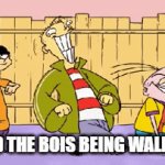 Me and the BOIS | ME AND THE BOIS BEING WALKING IN | image tagged in gifs,ed edd n eddy,dr livesey | made w/ Imgflip video-to-gif maker