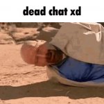 dead chat xd walter white meme