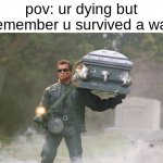 freeeeee birrrrd yeeeeaa | pov: ur dying but remember u survived a war | image tagged in terminator carrying coffin,freedom | made w/ Imgflip meme maker