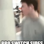 bro switch sides | BRO SWITCH SIDES | image tagged in gifs,fun | made w/ Imgflip video-to-gif maker