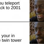 9/11 | you teleport back to 2001; your in the twin tower | image tagged in disappointed black guy,9/11 | made w/ Imgflip meme maker