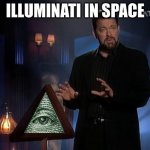 Here we go again | ILLUMINATI IN SPACE | image tagged in jonathan frakes beyond belief | made w/ Imgflip meme maker