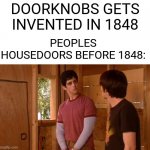 Drake where's the door | DOORKNOBS GETS INVENTED IN 1848; PEOPLES HOUSEDOORS BEFORE 1848: | image tagged in drake where's the door,past,door | made w/ Imgflip meme maker
