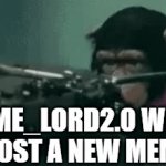 He gave me permission to make this, and it is a fact | MEME_LORD2.0 WHEN I POST A NEW MEME: | image tagged in gifs,funny,funny memes,fun,memes,goofy | made w/ Imgflip video-to-gif maker