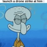 W | When mf thinks he's winning the argument but I show his exact adress and launch a drone strike at him : | image tagged in gifs,memes,funny,relatable,doxxing,front page plz | made w/ Imgflip video-to-gif maker