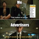 I just found this and wondered why it had only 2 views, turns out I haven't posted it- | Me; Advertisers | image tagged in umbrella academy | made w/ Imgflip meme maker