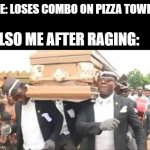 its a joke aha | ME: LOSES COMBO ON PIZZA TOWER; ALSO ME AFTER RAGING: | image tagged in coffin dance,memes,funny | made w/ Imgflip meme maker