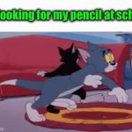 D | Me looking for my pencil at school: | image tagged in gifs,x | made w/ Imgflip video-to-gif maker
