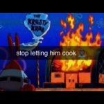 Stop letting him cook meme