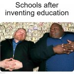 I'm inventing the education meme for everyone | Schools after inventing education | image tagged in companies after inventing,memes | made w/ Imgflip meme maker