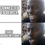 When you thought you were connected to the WiFi | CONNECTED TO DEVICE. CAN'T PROVIDE INTERNET. | image tagged in sky,young man smile then shock | made w/ Imgflip meme maker