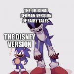 Little Faker & EXE | THE ORIGINAL GERMAN VERSION OF FAIRY TALES; THE DISNEY VERSION | image tagged in little faker exe | made w/ Imgflip meme maker