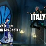 Alhaitham Attack Grand Sage | ITALY; ME WHO BREAK SPAGHETTI | image tagged in attack | made w/ Imgflip meme maker