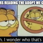 Garfield wonders | SCAMMERS READING THE ADOPT ME GUIDLINES | image tagged in garfield wonders | made w/ Imgflip meme maker