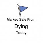 Not today death >:D | Dying | image tagged in memes,marked safe from,funny | made w/ Imgflip meme maker