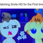 BAH | Watching Smile HD for the First time; YouTubers; Me | image tagged in pumpkin cake and pound cake | made w/ Imgflip meme maker
