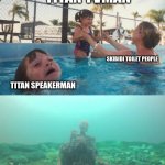 Titan cameraman is hella underrated | TITAN TVMAN; SKIBIDI TOILET PEOPLE; TITAN SPEAKERMAN; TITAN CAMERAMAN | image tagged in mom ignoring kid drowning with skeleton in trash | made w/ Imgflip meme maker