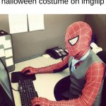 idk to put | me wearing my halloween costume on imgflip | image tagged in bussiness spiderman | made w/ Imgflip meme maker