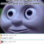 Is this moment is frequent in Imgflip ? | When you try to reply to a comment and you get no respect : | image tagged in triggered | made w/ Imgflip meme maker