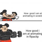 Buff Mokey | How  good i am at animating in scratch; How good i am at animating in flipaclip | image tagged in buff mokey | made w/ Imgflip meme maker