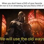 Darkseid Meme | When you don't have a DVD of your favorite film nor is it on streaming, but you find a VHS of it | image tagged in we will use the old ways | made w/ Imgflip meme maker