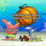 Snapchat in a nutshell | Notifications for random things I don't care about; Snapchat; Me | image tagged in spongebob force feeding,snapchat | made w/ Imgflip meme maker