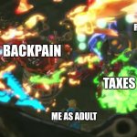 Problems | RESPONSIBILITIES; STRESS; BACKPAIN; TAXES; ME AS ADULT | image tagged in problems | made w/ Imgflip meme maker