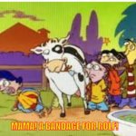 New template! | MAMA! A BANDAGE FOR ROLF! | image tagged in mama a bandage for rolf | made w/ Imgflip meme maker