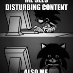 my reaction to fan art of murder drones | ME SEES DISTURBING CONTENT; ALSO ME | image tagged in sonic computer | made w/ Imgflip meme maker