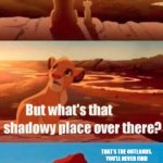 Scum and Villainy | EVERYTHING THE LIGHT TOUCHES IS MY KINGDOM. THAT'S THE OUTLANDS. YOU'LL NEVER FIND A MORE WRETCHED HIVE OF SCUM AND VILLAINY. | image tagged in memes,simba shadowy place,the lion king,lion king,star wars | made w/ Imgflip meme maker