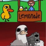 the duck story gone wrong | THE DUCK WALKED UP TO THE LEMONADE STAND, AND HE SAID TO THE MAN RUNNING THE STAND... HEY! BOP BOP BOP, GET ME SOME GRAPES! | image tagged in the duck story gone wrong | made w/ Imgflip meme maker