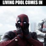 his worst ennemy | DEADPOOL WHEN LIVING POOL COMES IN | image tagged in memes,deadpool surprised | made w/ Imgflip meme maker