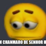 sadde | MIM CHANMARO DE SENHOR HOJE | image tagged in sadde | made w/ Imgflip meme maker