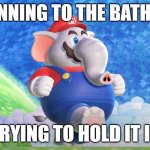 Mario wonder poo | ME RUNNING TO THE BATHROOM; TRYING TO HOLD IT IN | image tagged in mario elephant | made w/ Imgflip meme maker